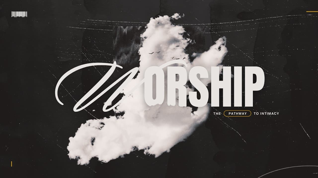 Worship: The Pathway to Intimacy Message 2